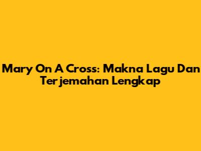 Mary On A Cross: Makna Lagu Dan Terjemahan Lengkap