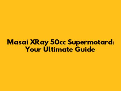 Masai XRay 50cc Supermotard: Your Ultimate Guide