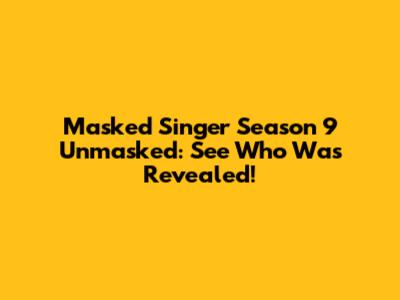 Masked Singer Season 9 Unmasked: See Who Was Revealed!