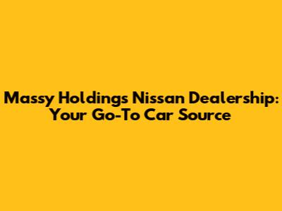 Massy Holdings Nissan Dealership: Your Go-To Car Source