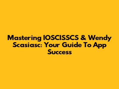Mastering IOSCISSCS & Wendy Scasiasc: Your Guide To App Success