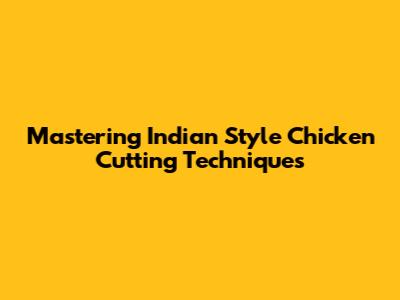 Mastering Indian Style Chicken Cutting Techniques