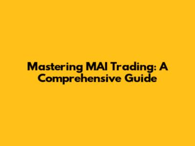 Mastering MAI Trading: A Comprehensive Guide