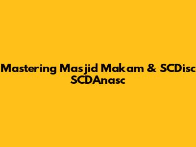 Mastering Masjid Makam & SCDisc SCDAnasc