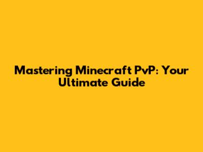 Mastering Minecraft PvP: Your Ultimate Guide