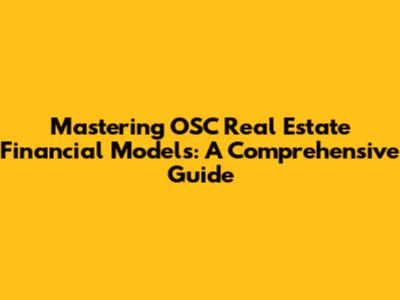 Mastering OSC Real Estate Financial Models: A Comprehensive Guide