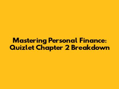 Mastering Personal Finance: Quizlet Chapter 2 Breakdown