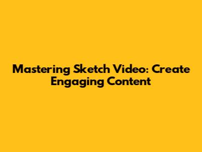 Mastering Sketch Video: Create Engaging Content