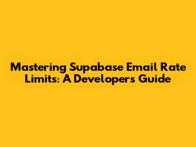 Mastering Supabase Email Rate Limits: A Developer's Guide