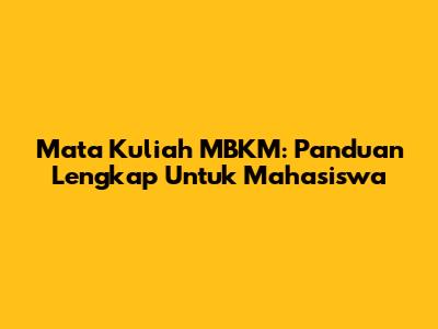Mata Kuliah MBKM: Panduan Lengkap Untuk Mahasiswa
