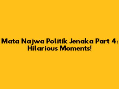 Mata Najwa Politik Jenaka Part 4: Hilarious Moments!