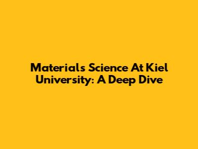 Materials Science At Kiel University: A Deep Dive