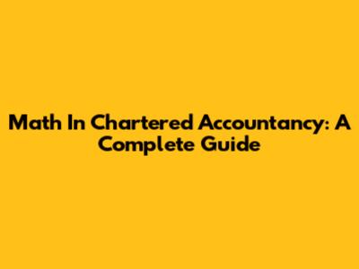 Math In Chartered Accountancy: A Complete Guide