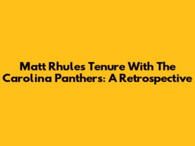 Matt Rhule's Tenure With The Carolina Panthers: A Retrospective