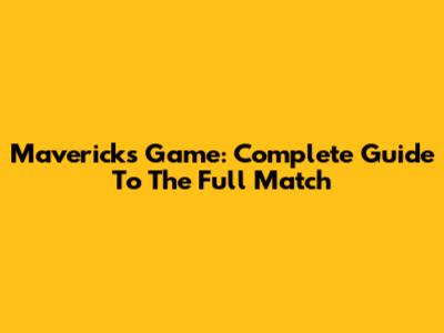 Mavericks Game: Complete Guide To The Full Match