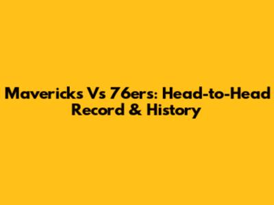 Mavericks Vs 76ers: Head-to-Head Record & History