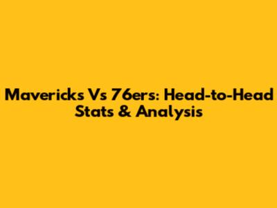 Mavericks Vs 76ers: Head-to-Head Stats & Analysis
