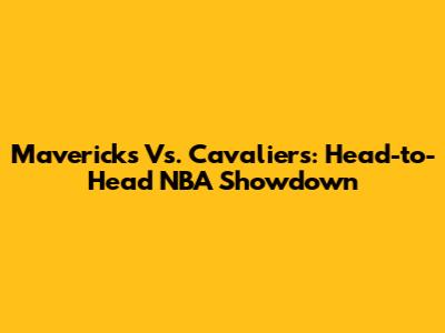 Mavericks Vs. Cavaliers: Head-to-Head NBA Showdown