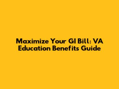 Maximize Your GI Bill: VA Education Benefits Guide