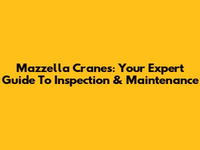 Mazzella Cranes: Your Expert Guide To Inspection & Maintenance