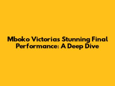 Mboko Victoria's Stunning Final Performance: A Deep Dive