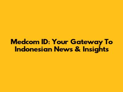 Medcom ID: Your Gateway To Indonesian News & Insights