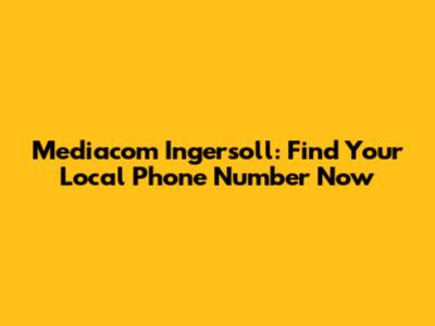 Mediacom Ingersoll: Find Your Local Phone Number Now