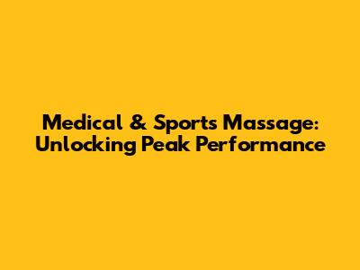 Medical & Sports Massage: Unlocking Peak Performance