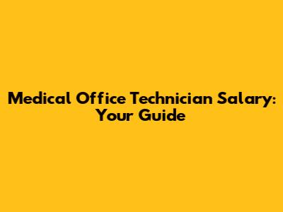 Medical Office Technician Salary: Your Guide