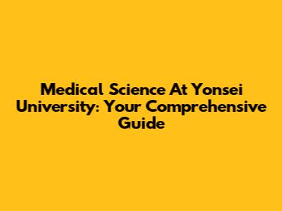 Medical Science At Yonsei University: Your Comprehensive Guide