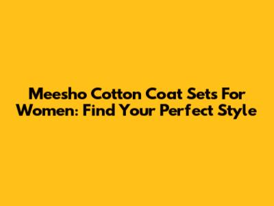 Meesho Cotton Coat Sets For Women: Find Your Perfect Style