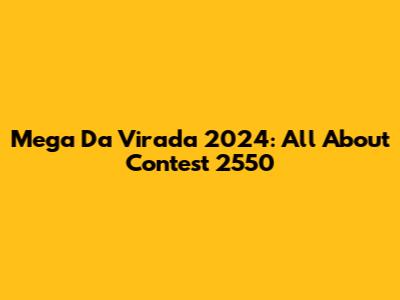 Mega Da Virada 2024: All About Contest 2550