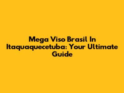 Mega Viso Brasil In Itaquaquecetuba: Your Ultimate Guide