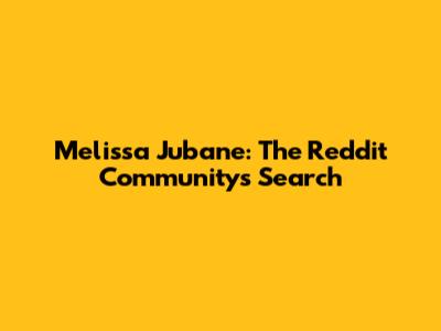 Melissa Jubane: The Reddit Community's Search