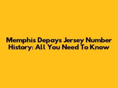 Memphis Depay's Jersey Number History: All You Need To Know