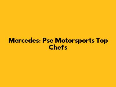 Mercedes: Pse Motorsport's Top Chefs