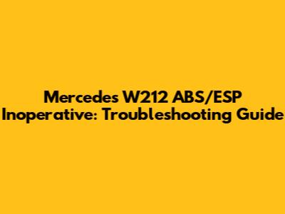 Mercedes W212 ABS/ESP Inoperative: Troubleshooting Guide