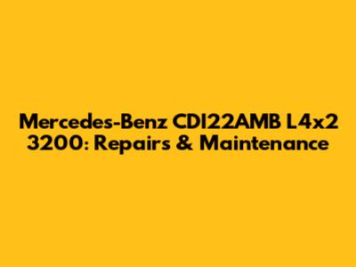 Mercedes-Benz CDI22AMB L4x2 3200: Repairs & Maintenance