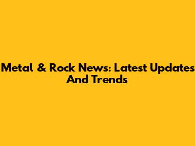 Metal & Rock News: Latest Updates And Trends