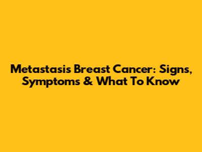 Metastasis Breast Cancer: Signs, Symptoms & What To Know
