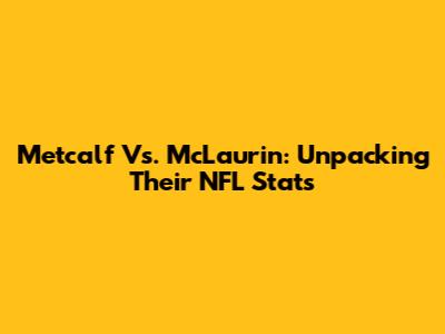 Metcalf Vs. McLaurin: Unpacking Their NFL Stats