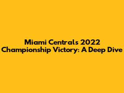 Miami Central's 2022 Championship Victory: A Deep Dive