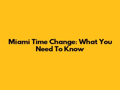 Miami Time Change: What You Need To Know