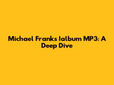Michael Frank's Ialbum MP3: A Deep Dive