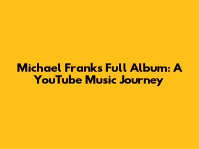 Michael Franks Full Album: A YouTube Music Journey