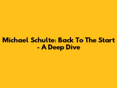 Michael Schulte: Back To The Start - A Deep Dive