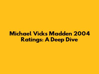 Michael Vick's Madden 2004 Ratings: A Deep Dive