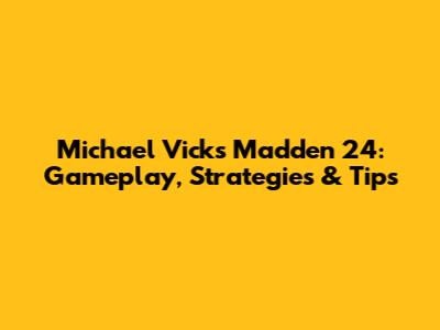 Michael Vick's Madden 24: Gameplay, Strategies & Tips