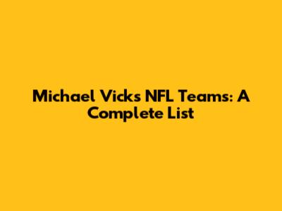 Michael Vick's NFL Teams: A Complete List