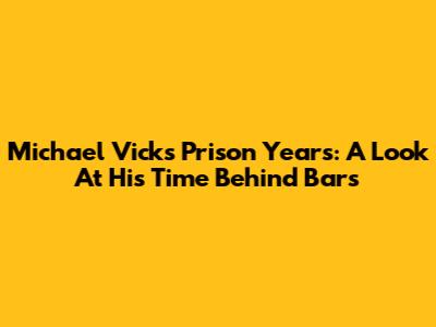 Michael Vick's Prison Years: A Look At His Time Behind Bars